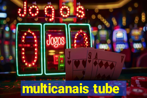 multicanais tube